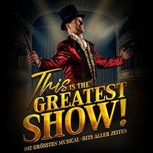 This is THE GREATEST SHOW! - Die größten Musical Hits aller Zeiten - Tour 2027 23.04.2027 Festspielhaus Baden-Baden