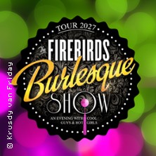 The Firebirds Burlesque Show 23.02.2027 Meistersingerhalle Nürnberg