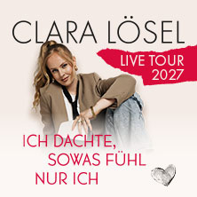 Clara Lösel: Ich dachte, sowas fühl nur ich - Live Tour 2027 24.05.2027 Alter Schlachthof Dresden