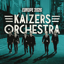 Kaizers Orchestra - Tour 2026 09.10.2026 Huxleys Neue Welt
