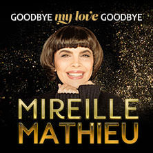 Mireille Mathieu - Goodbye my Love Goodbye - Das Finale der Welt-Abschiedstournee 09.11.2026 Kulturpalast Dresden