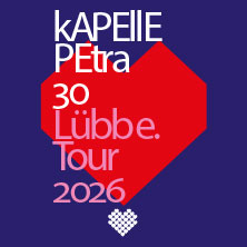 kAPELLE PETRA - 30 Jahre Lübbe Tour 2026 11.12.2026 Modernes