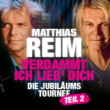 Matthias Reim - VERDAMMT, ICH LIEB DICH – Die Jubiläumstournee - Teil 2 14.08.2027 Wasserschloss Klaffenbach