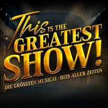 This is THE GREATEST SHOW! - Die größten Musical Hits aller Zeiten - Tour 2027 09.04.2027 Capitol Theater