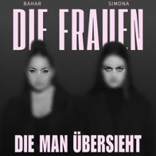 BAHAR & SIMONA - Co-Headliner Tour | Die Frauen die man übersieht 18.02.2027 Lux
