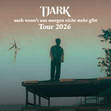 TJARK - auch wenn's uns morgen nicht mehr gibt Tour 2026 19.09.2026 Huxleys Neue Welt