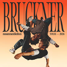 Bruckner - Zusammenbleiben TOUR - 2026 08.10.2026 Musikzentrum Hannover