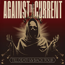 Against The Current - Till Death and Back Tour 17.11.2026 Muffatwerk