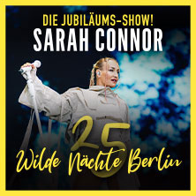 Sarah Connor: Wilde Nächte - Die Jubiläums-Show - Open Air 2027 31.07.2027 Waldbühne Berlin