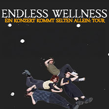 Endless Wellness - Ein Konzert kommt selten allein: Tour 27.11.2026 Gebäude 9