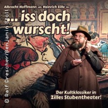 ..Iss doch Wurscht! 30.09.2026 Zilles Stubentheater