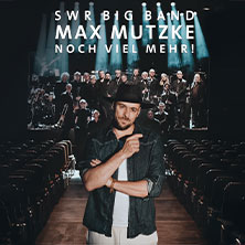 SWR Big Band & Max Mutzke - Noch viel mehr! Tour 2027 05.10.2027 Lokschuppen Bielefeld