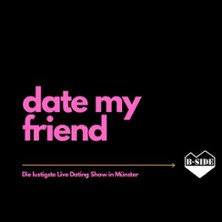 Date my Friend 10.12.2026 B-Side Münster