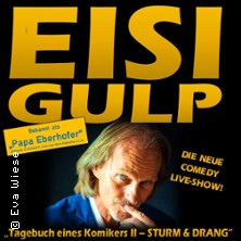 Eisi Gulp - Tagebuch eines Komikers II: Sturm & Drang! 10.04.2027 Freiheitshalle Hof