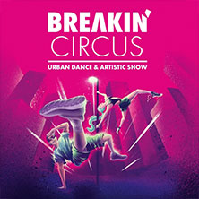 Breakin' Circus - Urban Dance & Artistic Show 25.11.2026 RuhrCongress Bochum